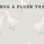 Hug A Plush Toy