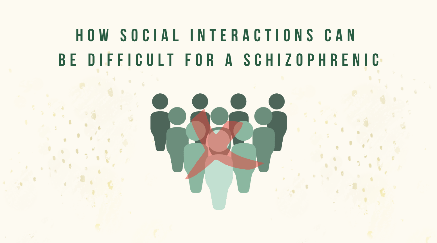 How Social Interactions Can Be Difficult For A Schizophrenic